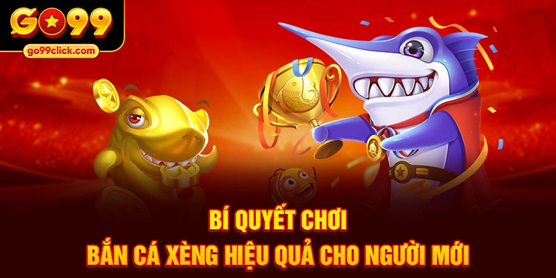 Bí quyết chơi bắn cá xèng hiệu quả cho người mới