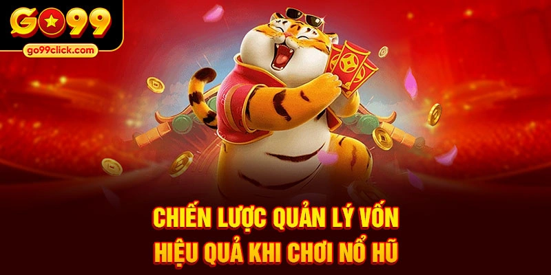 Chiến lược quản lý vốn hiệu quả khi chơi nổ hũ