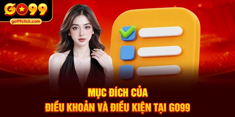 Mục đích của điều khoản và điều kiện tại Go99