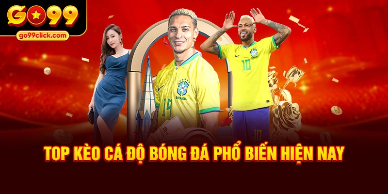 Top kèo cá độ bóng đá phổ biến hiện nay