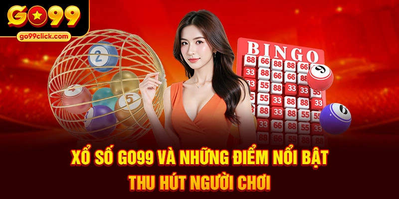 Xổ số Go99 và những điểm nổi bật thu hút người chơi